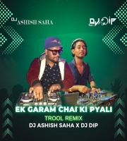 Ek-Garam-Chai-Ki-Pyali-Troll-mix.-Dj-Ashish-Saha-X-Dj-Dip