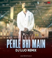 Pehle Bhi Main - DJ LIJO REMIX