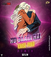 Ho Jaata Hai Kaise Pyar - DJ S.F.M Remix
