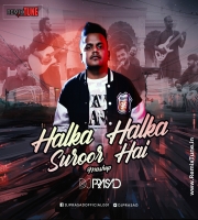 Halka Halka Suroor (Mashup) DJ Prasad