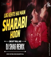 Log Kehte Hai Main Sharabi Hoon (Circuit Troll Mix) - Dj Shag Remix