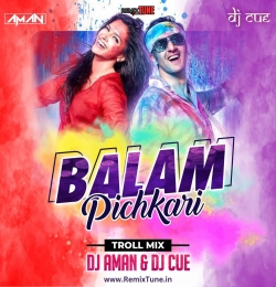 Balam Pichkari ( Troll Mix ) DJ AMAN X DJ CUE