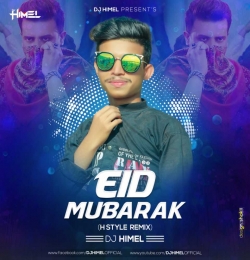Eid Mubarak - ( H Style Remix ) - DJ Himel