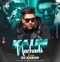 Kaun Nachdi ( Remix) - DJ Karan