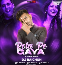 Rola Pe Gaya (Bstyle Remix) - DJ Baichun