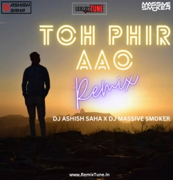 Toh Phir Aao Remix DJ Ashish Saha X Massive Smoker