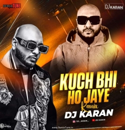 Kuch Bhi Ho Jaye ( Remix ) - DJ Karan