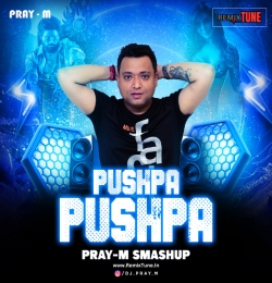 132 Pushpa Pushpa x Oo antava (Smashup) By Pray-M