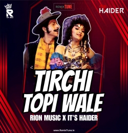 TIRCHI TOPI WALE - REMIX RION MUSIC X ITS HAIDER