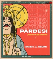 Pardesi (Afro House Mashup) - DJ Annsh X Reown