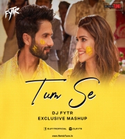 Tum Se (Mashup) - FYTR