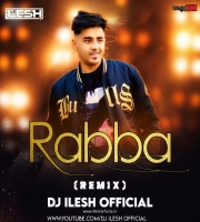 RABBA - REMIX - DJ ILESH OFFICIAL