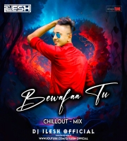 Bewafaa Tu Chillout Mix  DJ ILESH OFFICIAL