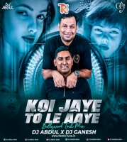 KOI JAYE TO LE AAYA (BOLLYTECH MIX DJ ABDUL X DJ GANESH