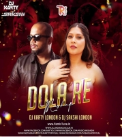 Dola Re (Mashup)- DJ Karty London X DJ Sakshi London