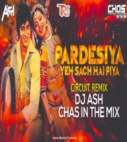 Pardesiya Yeh Sach Hai Piya (Circuit Mix) DJ Ash x Chas In The Mix 