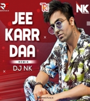 Jee Karda (Remix) DJ NK OFFICIAL