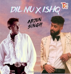 DIL NU x ISHQ - AP Dhillon, Stereo Nation, Hunterz  Arjun Singh Mashup