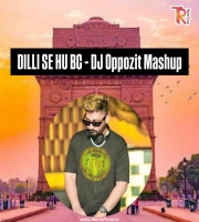 Dilli Se Hu BC - DJ Oppozit Mashup